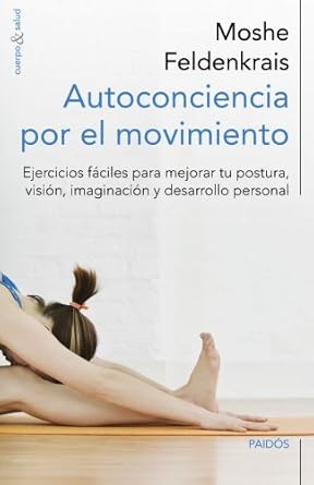 La Ventral – Consciencia & Movimiento | Centro de pilates, en Jerez de la Frontera – Libros: Autoconciencia por el movimiento, de Moshe Feldenkrais Autoconciencia por el movimiento